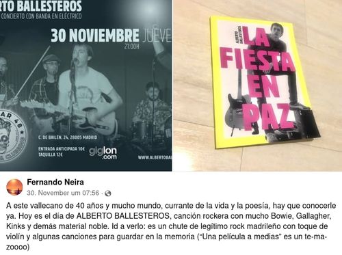 Pantallazo de Facebook, entrada de Fernando Neira del 30 de noviembre de 2023: A este vallecano de 40 años y mucho mundo, currante de la vida y la poesía, hay que conocerle ya. Hoy es el día de ALBERTO BALLESTEROS, canción rockera con mucho Bowie, Gallagher, Kinks y demás material noble. Id a verlo: es un chute de legítimo rock madrileño con toque de violín y algunas canciones para guardar en la memoria (“Una película a medias” es un te-ma-zoooo)